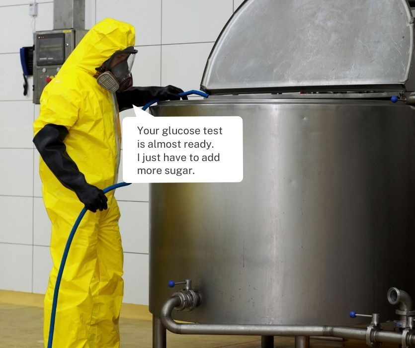 man in hazmat suit filling vat with hose saying, "your glucose test is almost ready. I just have to add more sugar."