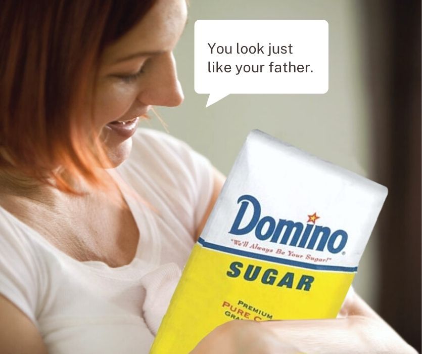 woman saying, "you look just like your father" to a bag of sugar