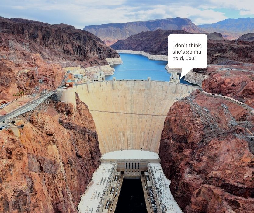 image of hoover damn with a "i don't think she's gonna hold, lou" call out