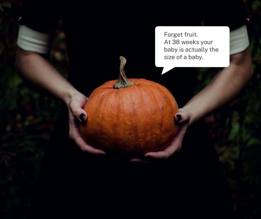 woman holding pumpkin saying, "forget fruit, at 38 weeks your baby is actually the size of a baby."